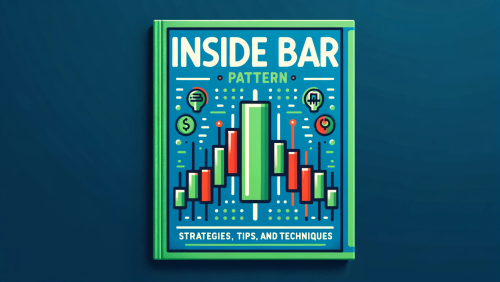Inside Bar Pattern Strategies, Tips, and Techniques